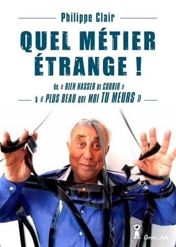 Quel Métier Étrange: De "Rien Nasser de courir" à "Plus beau que moi tu meurs" Memories