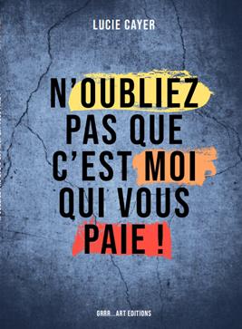 N'oubliez pas que c'est moi qui vous paie ! Books