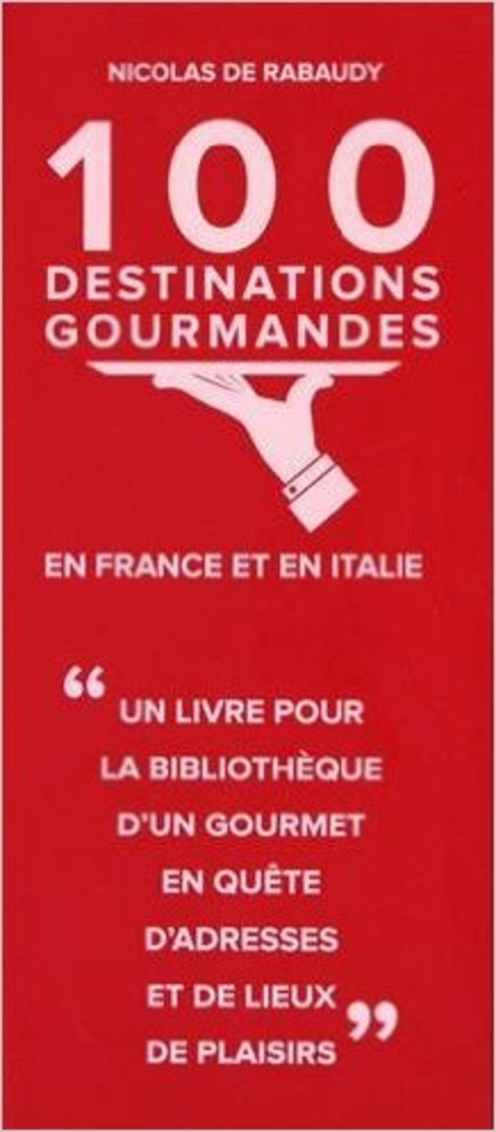 100 destinations gourmandes en France et en Italie book