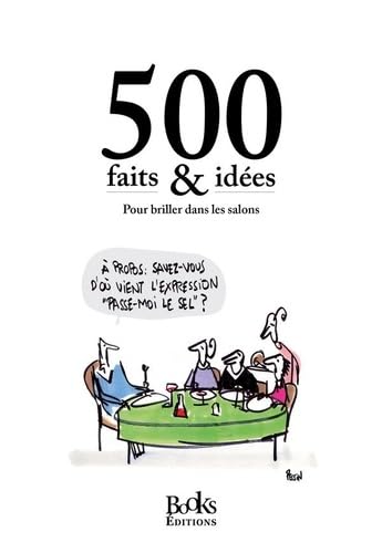 500 faits & idées pour briller dans les salons: 500 faits & idées pour briller dans les salons Contemporary literature