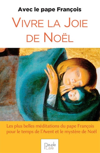 Vivre la joie de Noël avec le pape François : les plus belles méditations du pape François pour le temps de l'Avent et le mystère de Noël Religion & Esotericism