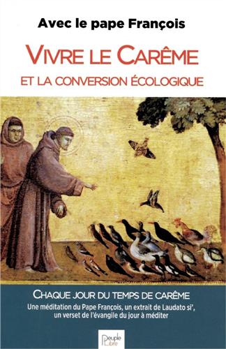 Vivre le carême et la conversion écologique : chaque jour du temps de carême : une méditation du pape François, un extrait de Laudato si', un verset de l'Evangile du jour à méditer Religion & Esotericism