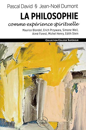 La philosophie comme expérience spirituelle : attention et consentement : avec Maurice Blondel, Erich Przywara, Simone Weil, Aimé Forest, Michel Henry, Edith Stein Religion & Esotericism