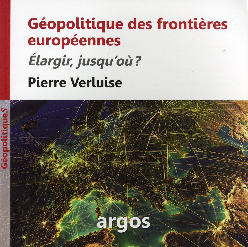 Géopolitique des frontières européennes: Elargir, jusqu'où ? book