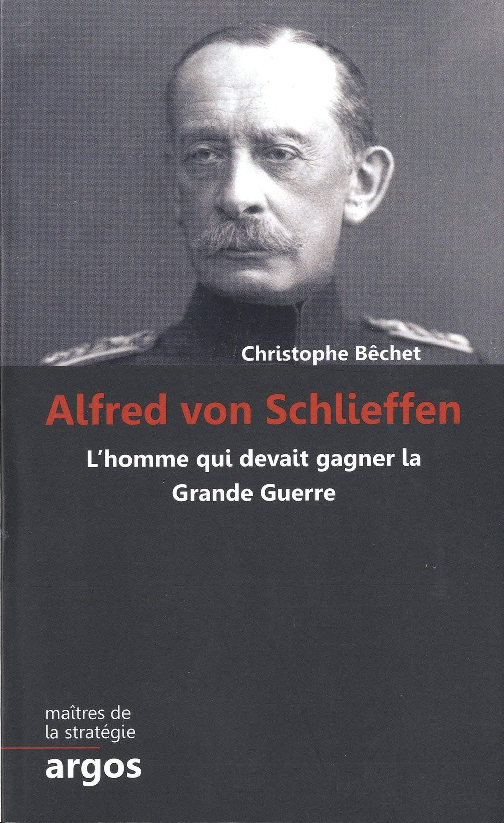 Alfred von Schlieffen: L homme qui devait gagner la Grande Guerre book