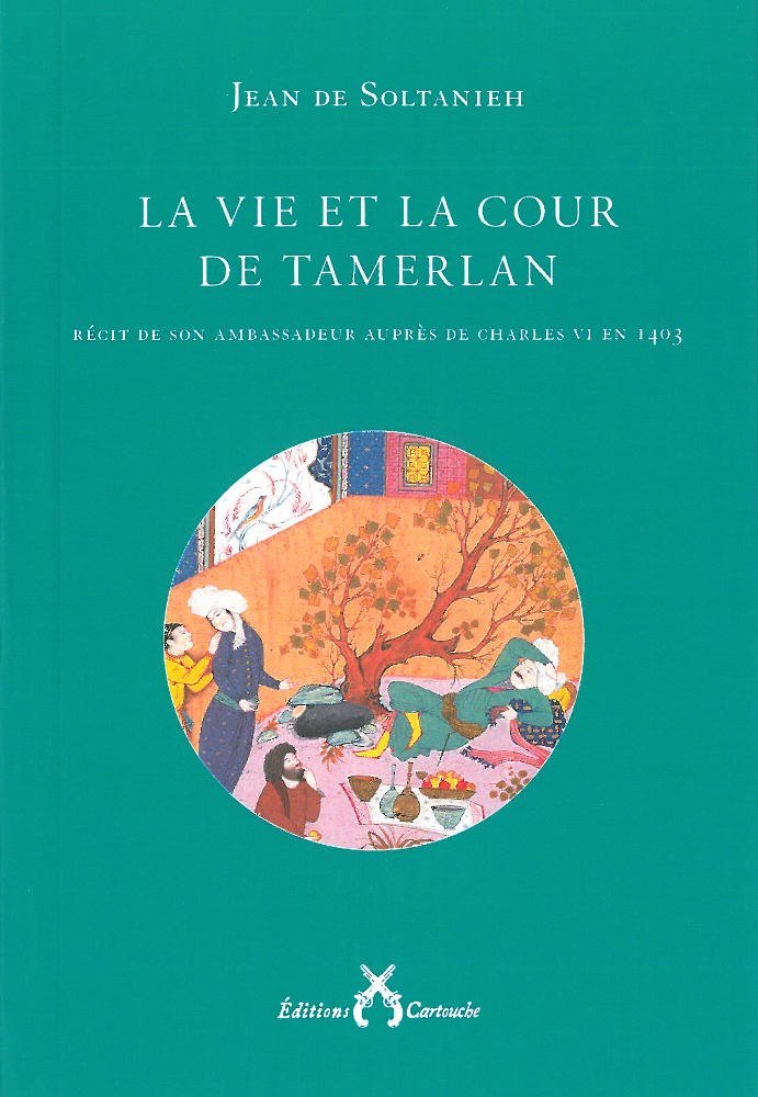 La vie et la cour de Tamerlan: Récit de son ambassadeur auprès de Charles VI en 1403 book