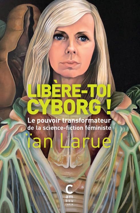Libère-toi cyborg ! (poche): Le pouvoir transformateur de la science-fiction féministe Books