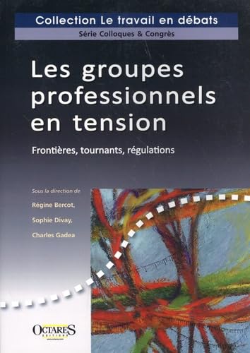 Les groupes professionnels en tension - Frontieres, tournants, regulations: Frontières, tournants, régulations Books