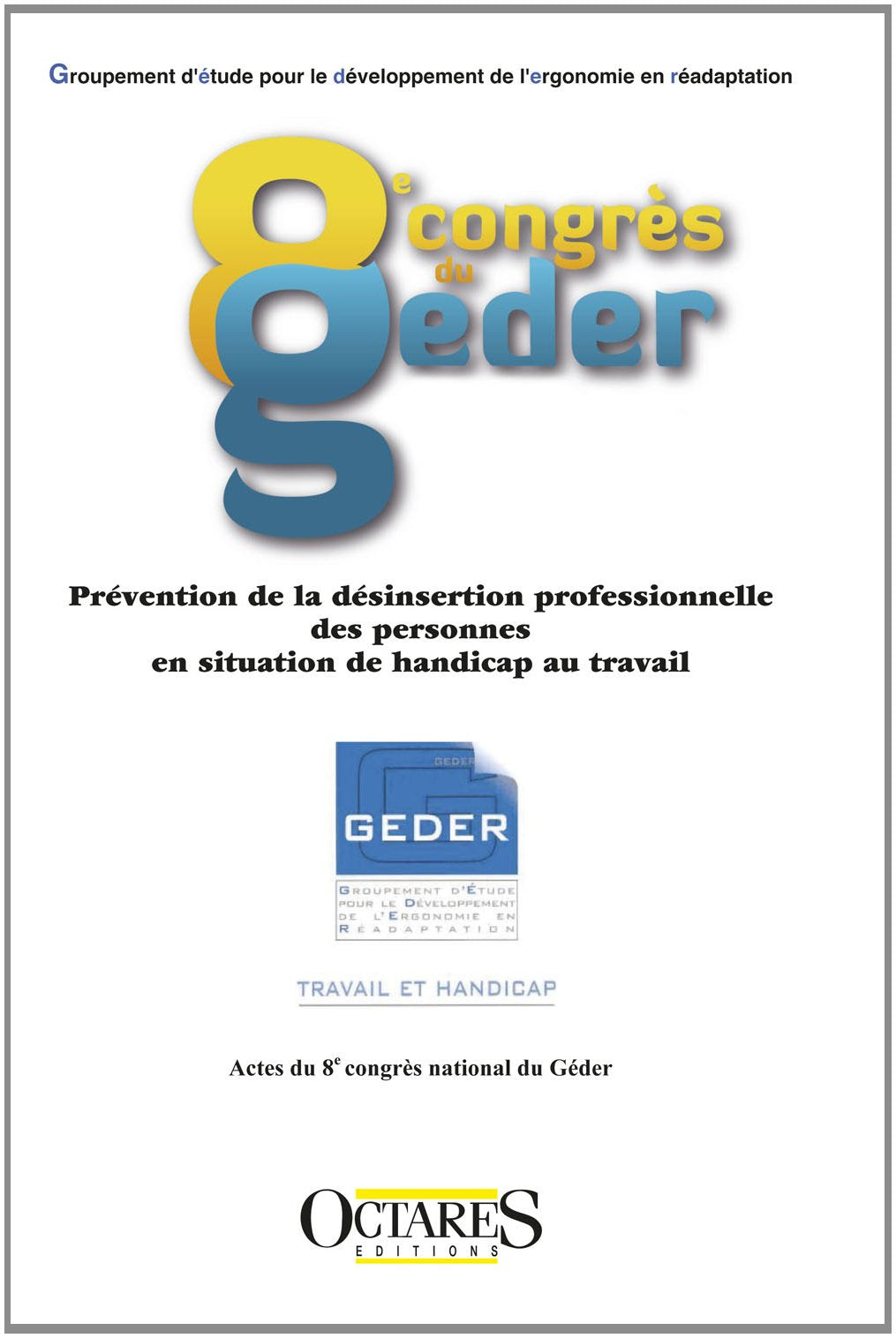 Prévention de la désinsertion professionnelle des personnes en situation de handicap au travail: Actes du 8e congrès national du Geder Books