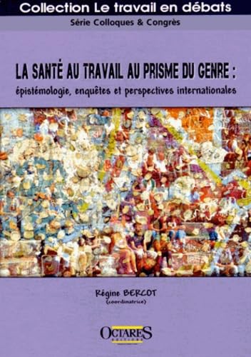 La santé au travail au prisme du genre : épistémologie, enquêtes et perspectives internationales book