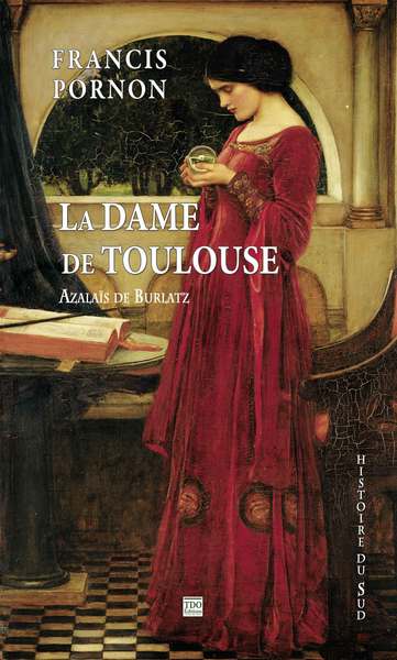 La dame de Toulouse : Azalaïs de Burlatz Historical Fiction