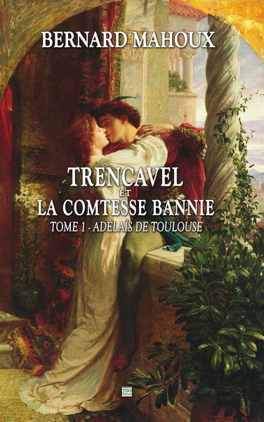 La malédiction des Trencavel. Vol. 1. Trencavel et la comtesse bannie : Adélaïs de Toulouse Historical Fiction