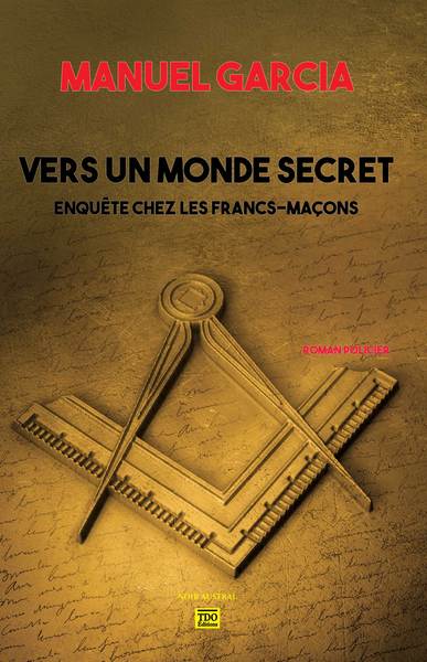 Vers un monde secret : enquête chez les francs-maçons : roman policier Contemporary literature