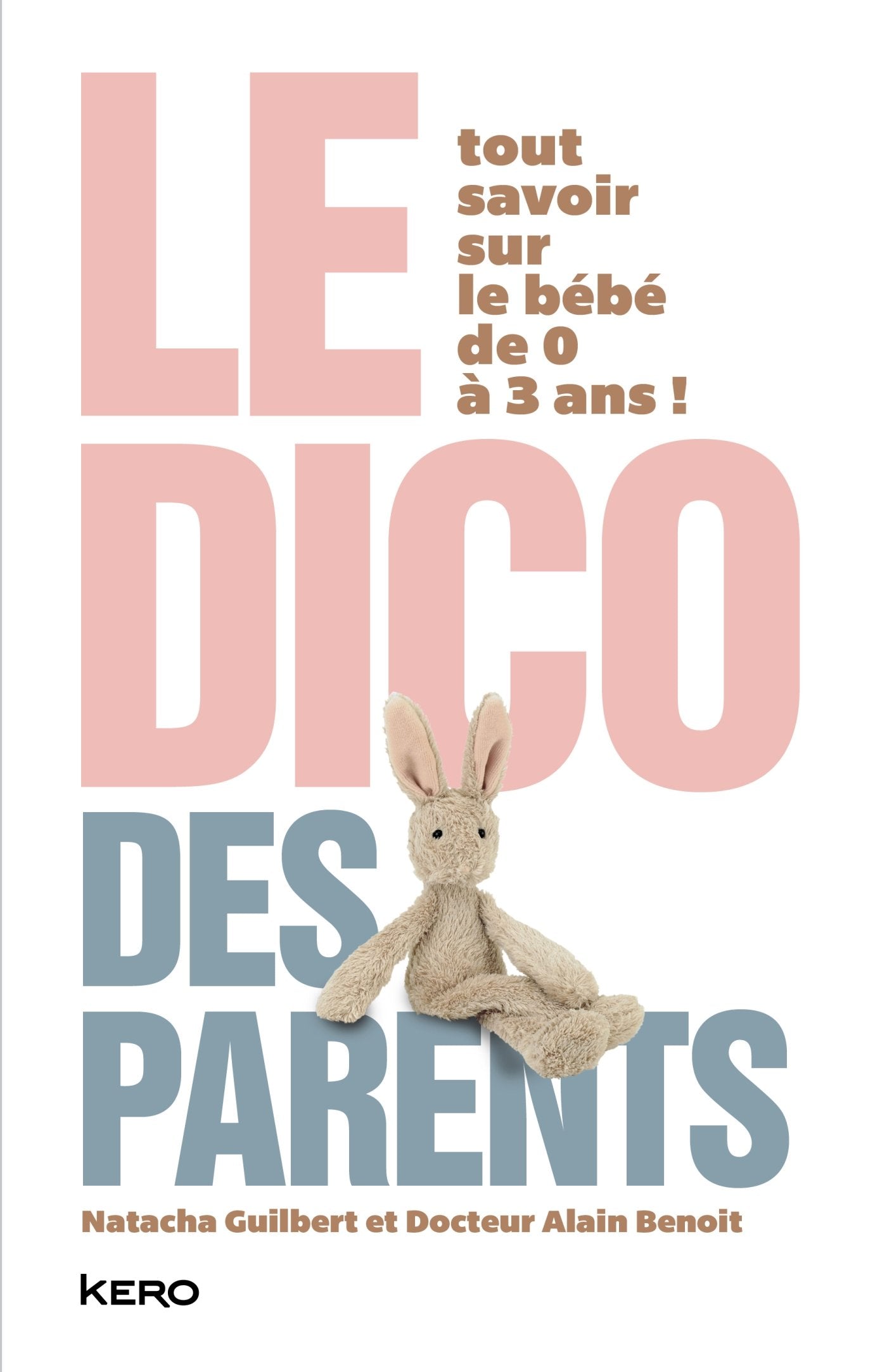 Le Dico des parents: Tout savoir sur le bébé de 0 à 3 ans ! Partnership & Love