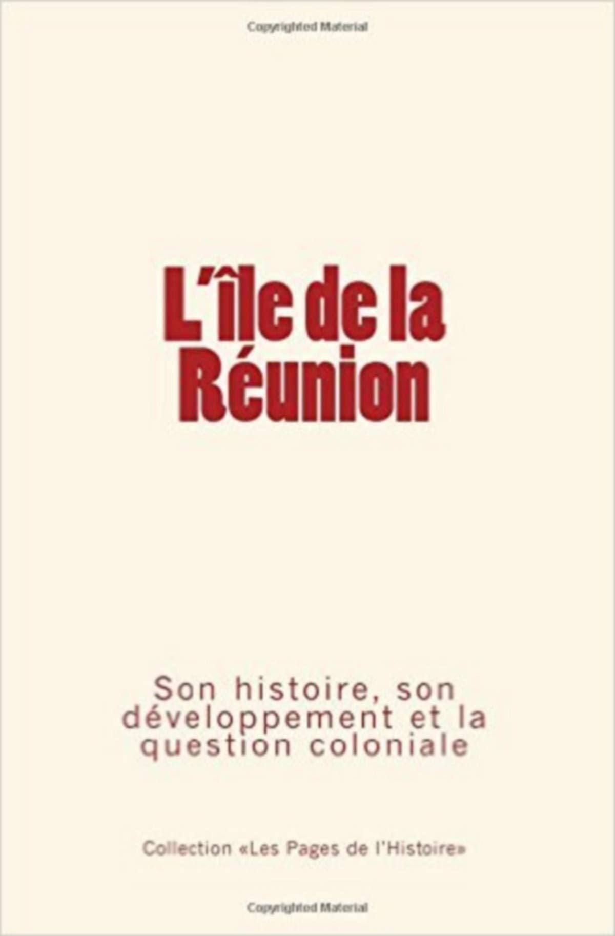 L'Ile de la Réunion: Son histoire, son développement et la question coloniale Politics & History