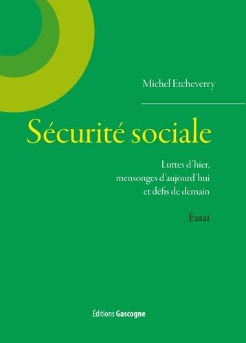 La Sécurité Sociale: Luttes d'hier, mensonges d'aujourd'hui et défis de demain Books