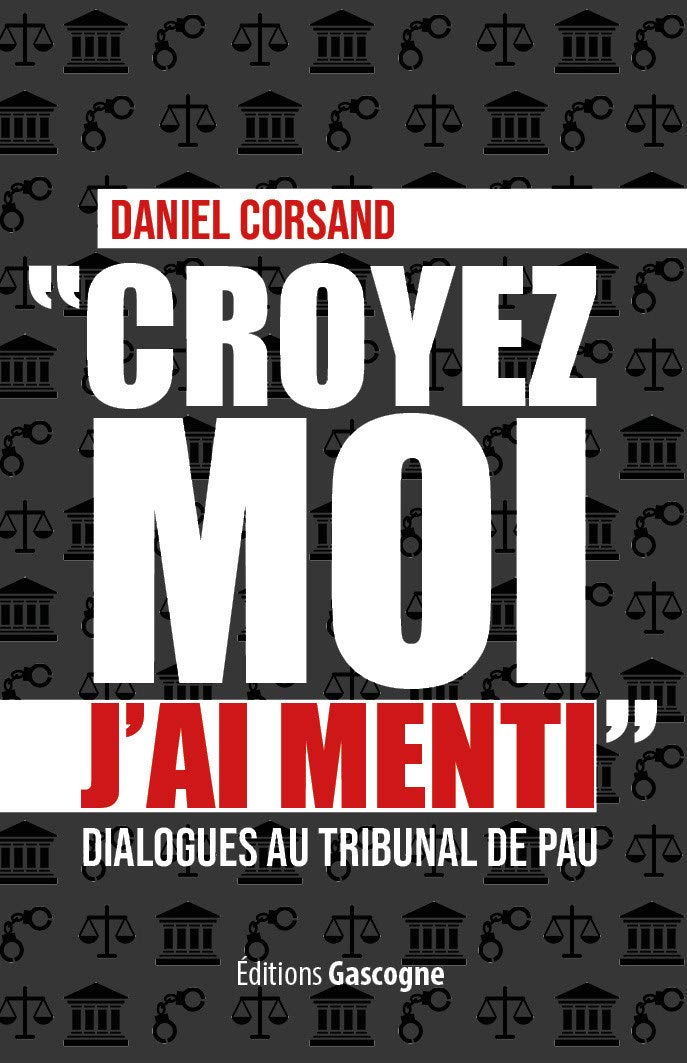 Croyez-moi j'ai menti: Dialogues au tribunal de Pau book