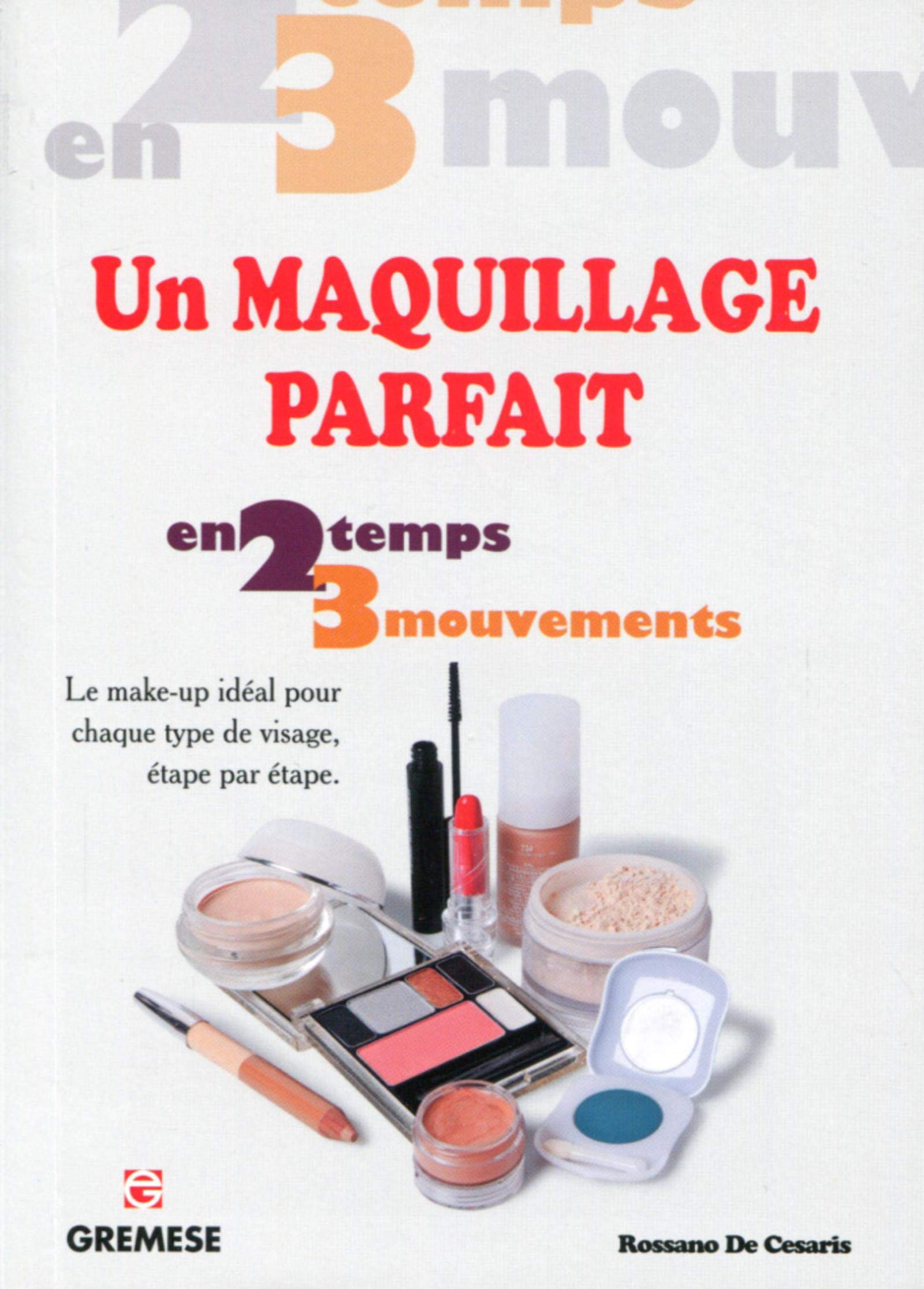 Un maquillage parfait. Le make-up idéal pour chaque type de visage, étape par étape. book