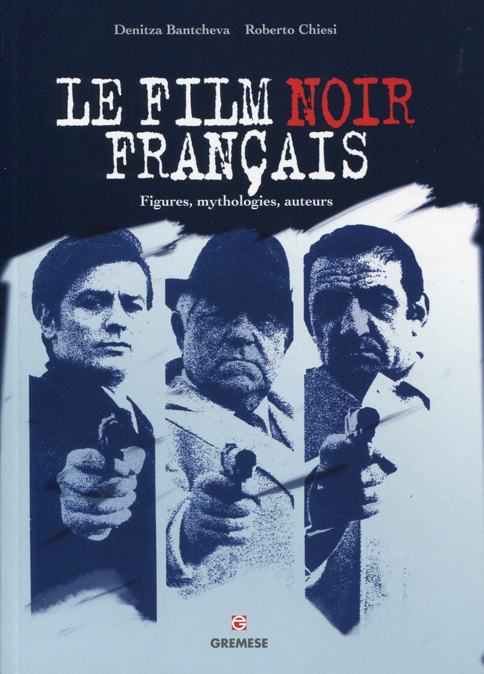Le film noir français: Figures, mythologies, auteurs. book