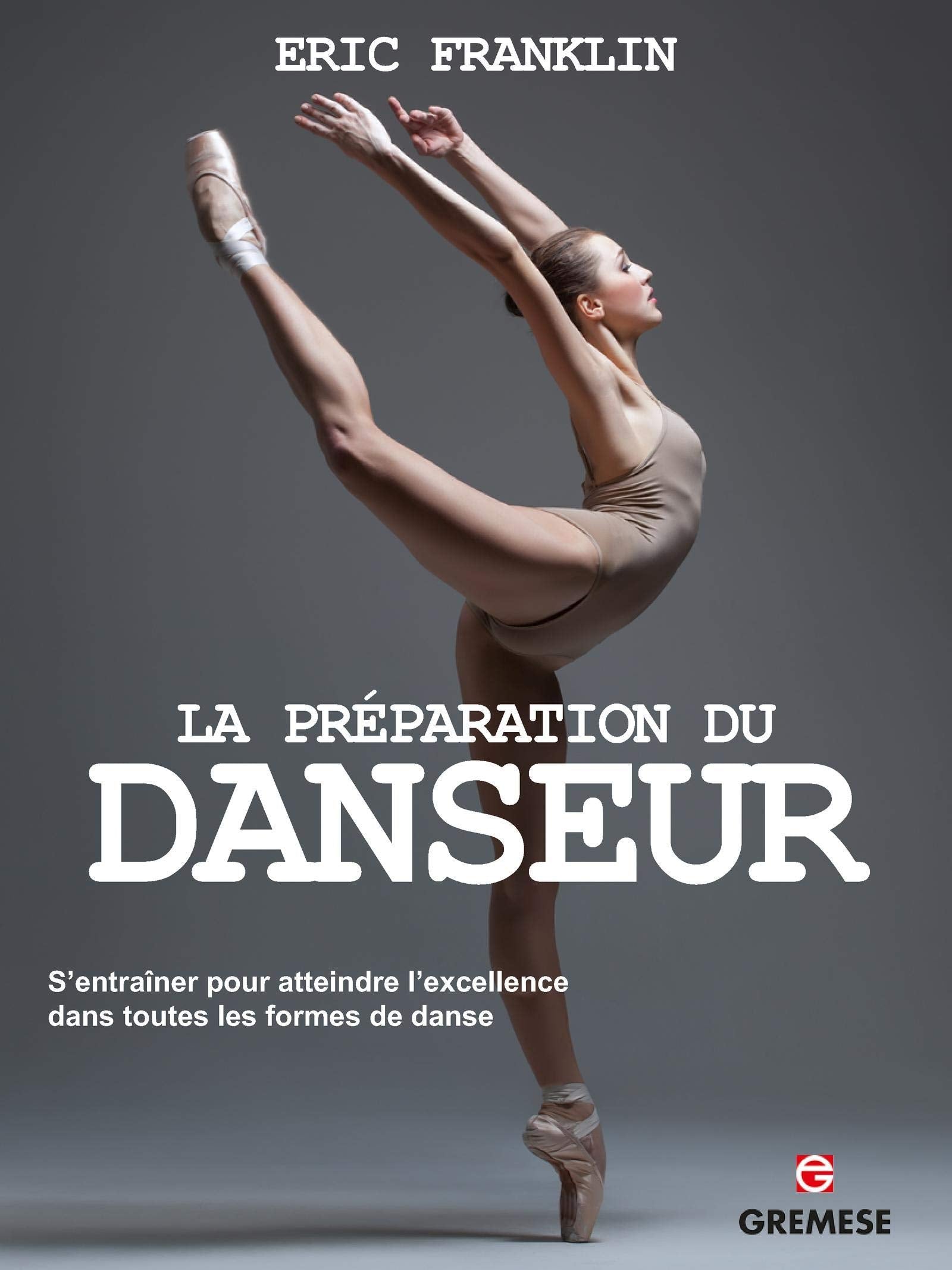LA PREPARATION DU DANSEUR: S'ENTRAINER POUR ATTEINDRE L'EXCELLENCE DANS TOUTES LES FORMES DE DANSE. book