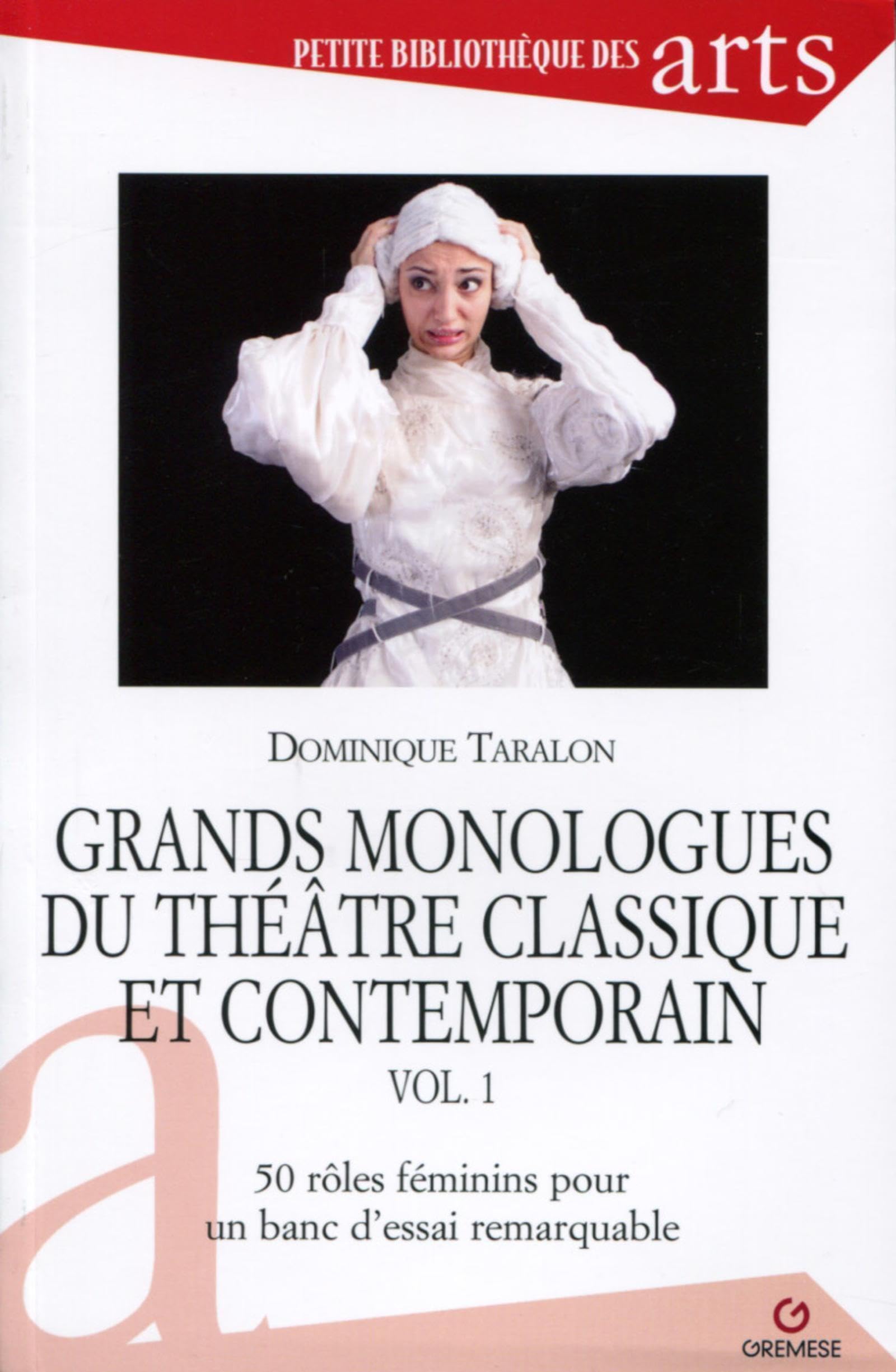 Grands monologues du théâtre classique et contemporain - vol. 1: 50 rôles féminins pour un banc d'essai remarquable. book