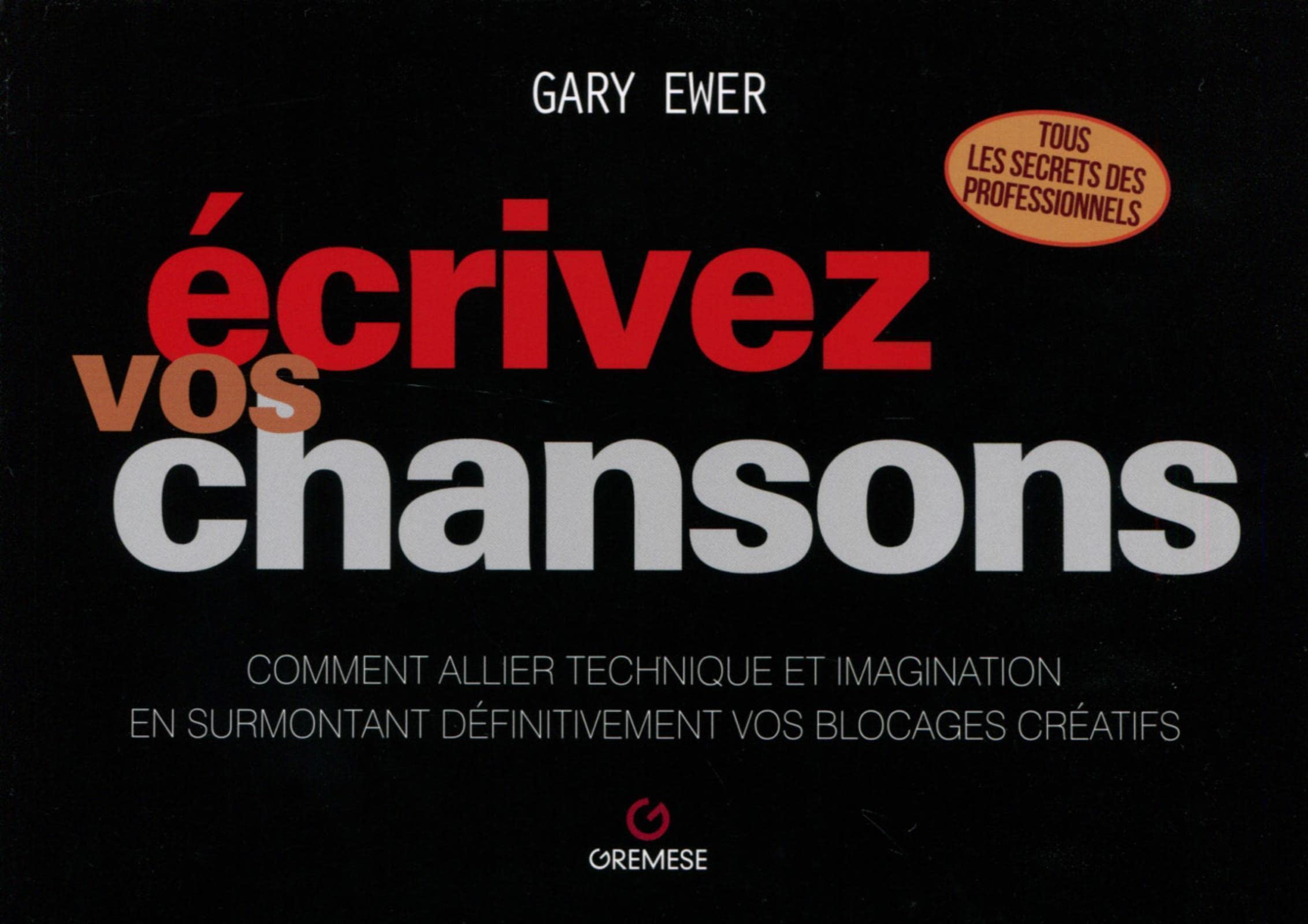 Ecrivez vos chansons: Comment allier technique et imagination en surmontant vos blocages créatifs. book