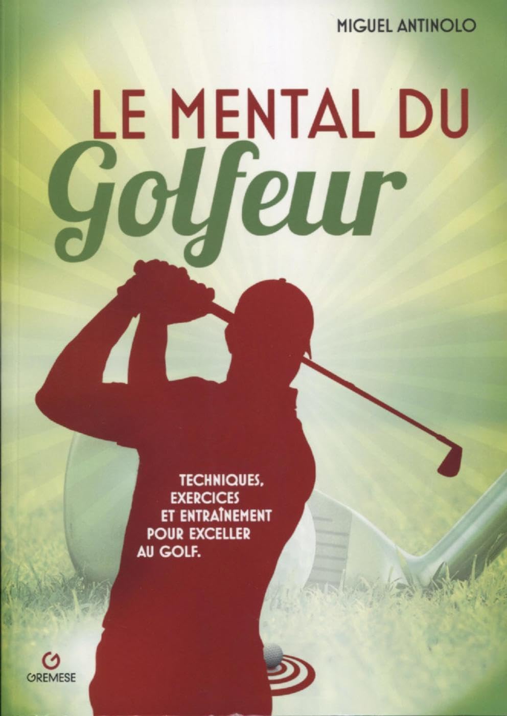 Le mental du golfeur: Techniques, exercices et entraînement pour exceller au golf Leisure & Fun