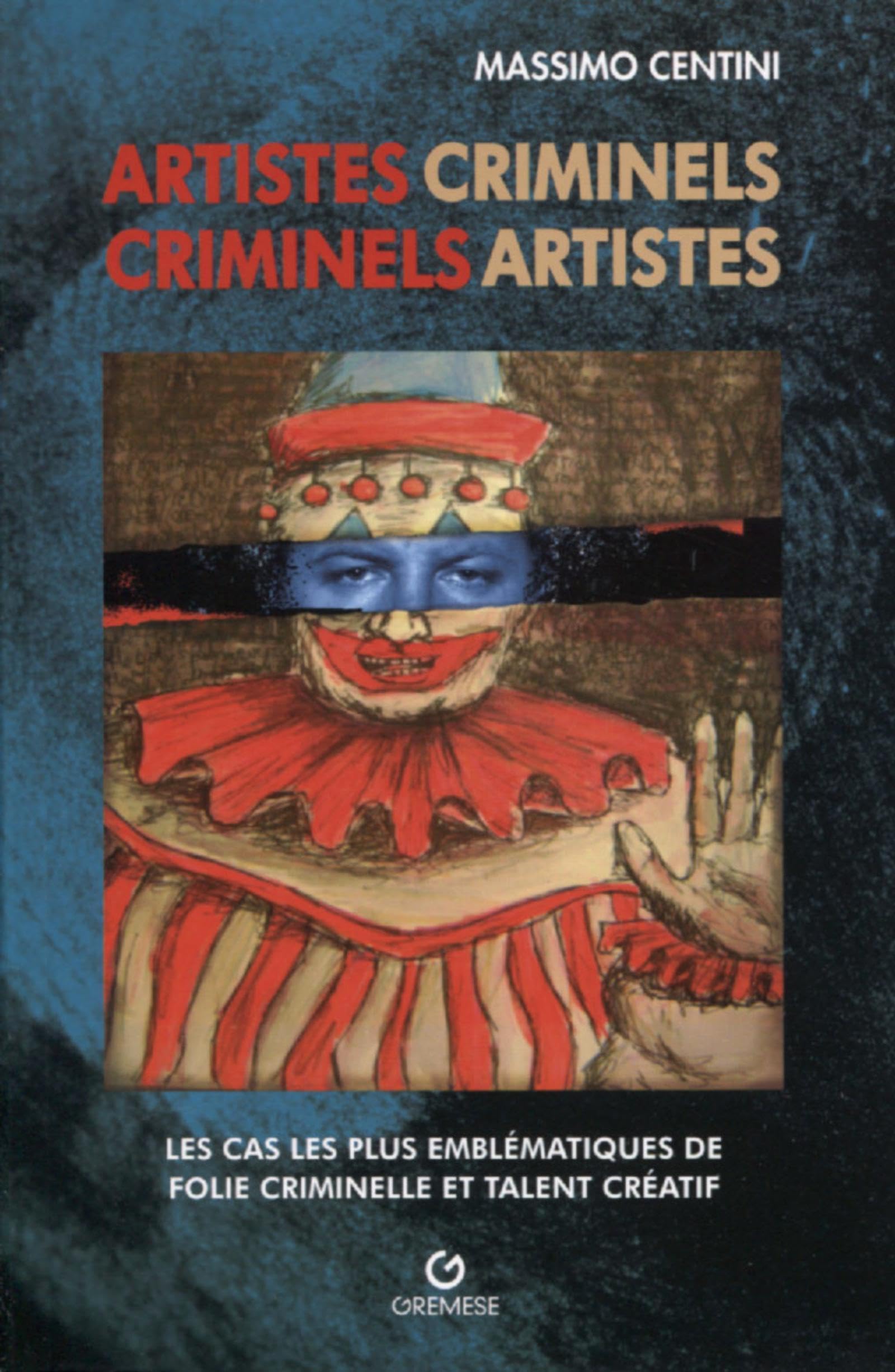 Artistes criminels: Les cas les plus emblématiques d'un inquiétant binôme: folie et talent créatif book