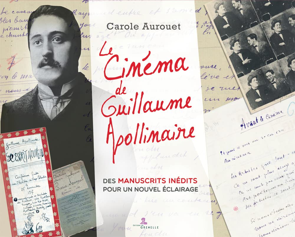 Le cinema de Guillaume Apollinaire. Des manuscrits inédits pour un nuovel éclairage: Des manuscrits inédits pour un nouvel éclairage Contemporary literature