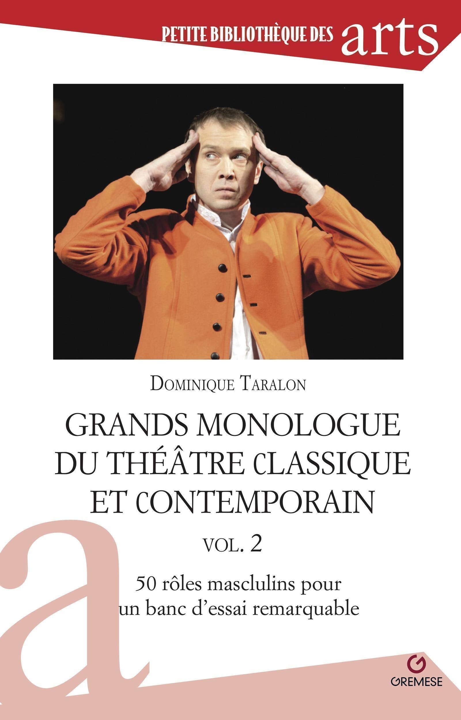 Grands monologues du théâtre classique et contemporain - vol.2: 50 rôles masculins pour un banc d'essai remarquable book