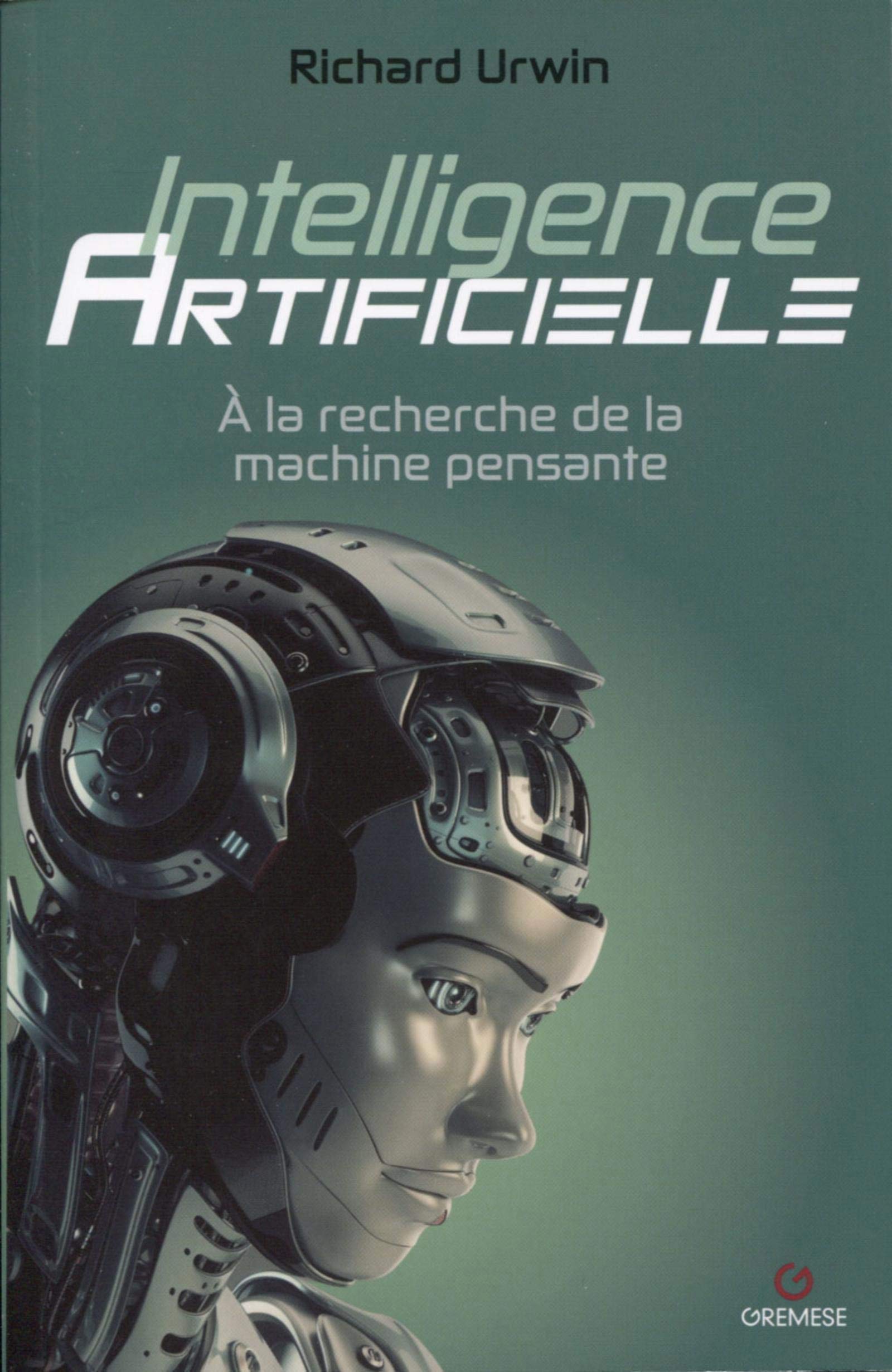 Intelligence artificielle: A la recherche de la machine pensante book