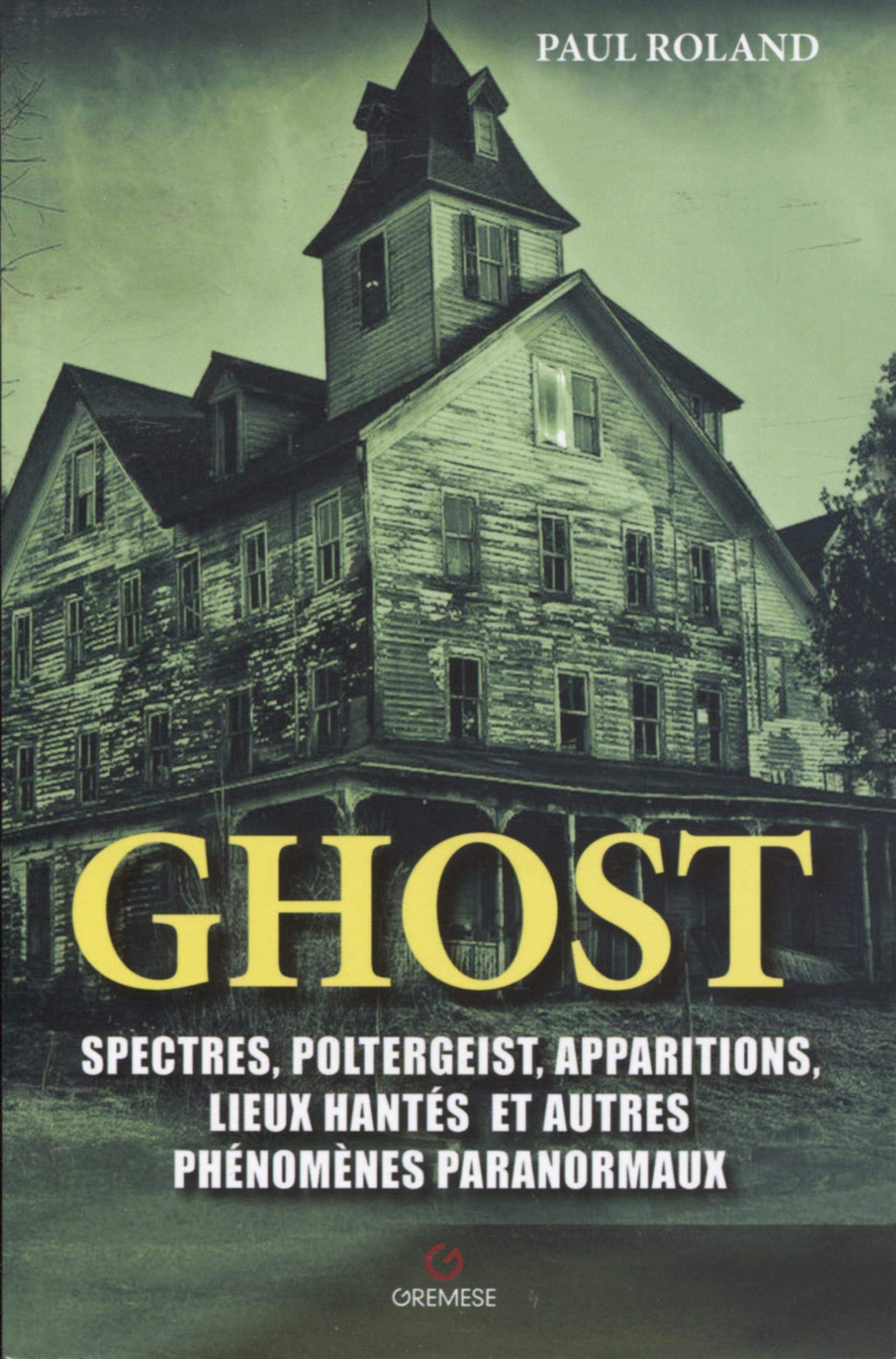 Ghost: Spectres, poltergeist, apparitions, lieux hantés et autres phénomènes paranormaux Religion & Esotericism