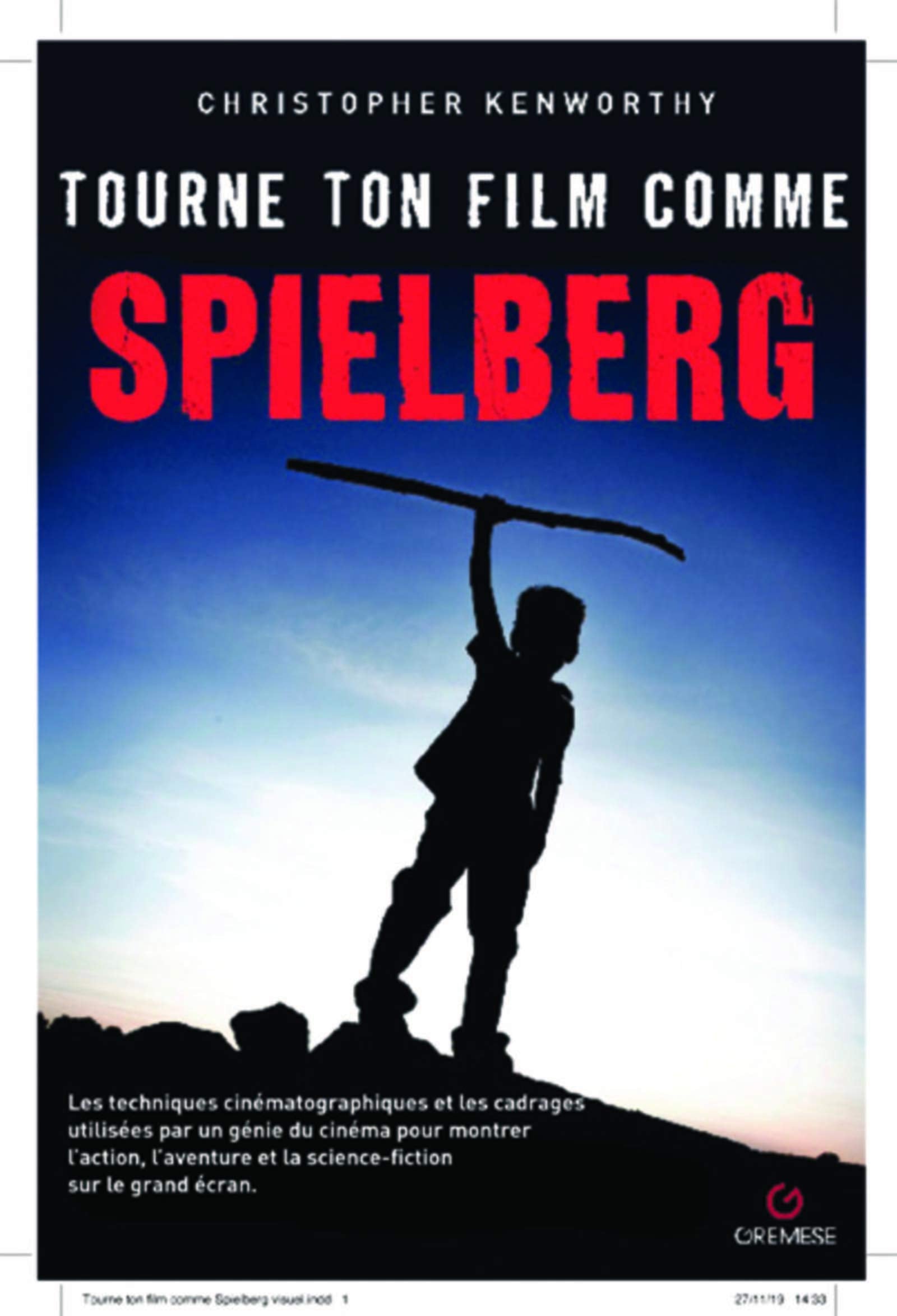 Tourne ton film comme Spielberg: Les techniques cinématographiques et les cadrages utilisés par un génie du cinéma pour porter sur grand écran l'action, l'aventure et la science-fiction Film, Art & Culture