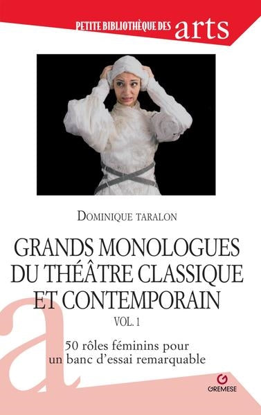 Grands monologues du théâtre classique et contemporain. Vol. 1. 50 rôles féminins pour un banc d'essai remarquable book