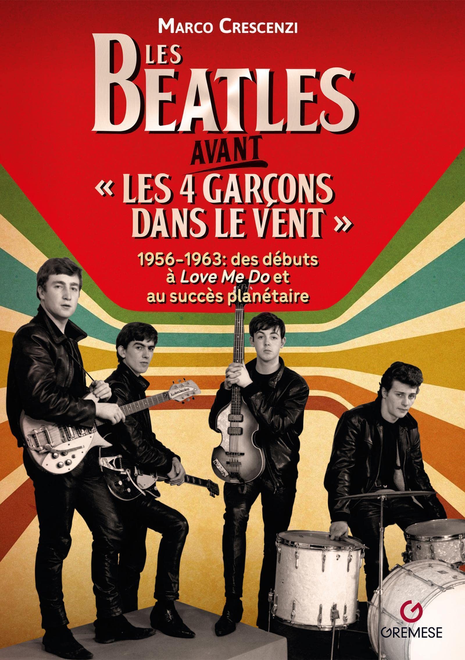 Les Beatles avant « Les 4 garçons dans le vent » 1956-1963: Des débuts à "Love Me Do" au succès planétaire book