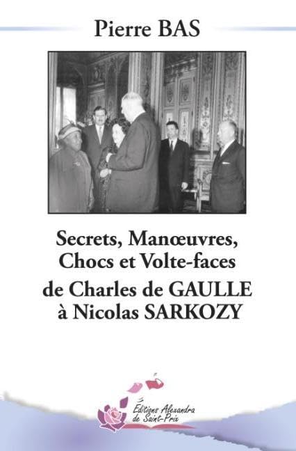 Secrets, Manoeuvres, Chocs et Volte-face de Charles De Gaulle à Nicolas Sarkozy book