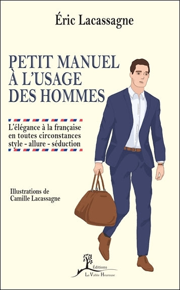 Petit manuel à l'usage des hommes : l'élégance à la française en toutes circonstances : style, allure, séduction Books