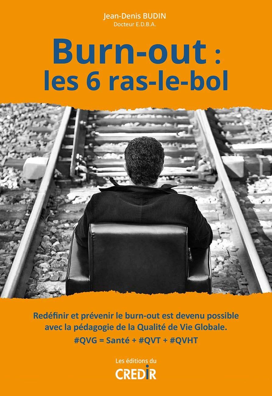 Burn-out : les 6 ras-le-bol: Redéfinir et prévenir le burn-out est devenu possible avec la pédagogie de la qualité de vie globale Business, Finance & Career