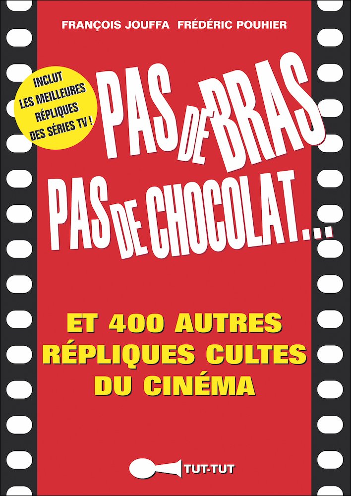 Pas de bras, pas de chocolat...: Et 400 autres répliques cultes du cinéma book