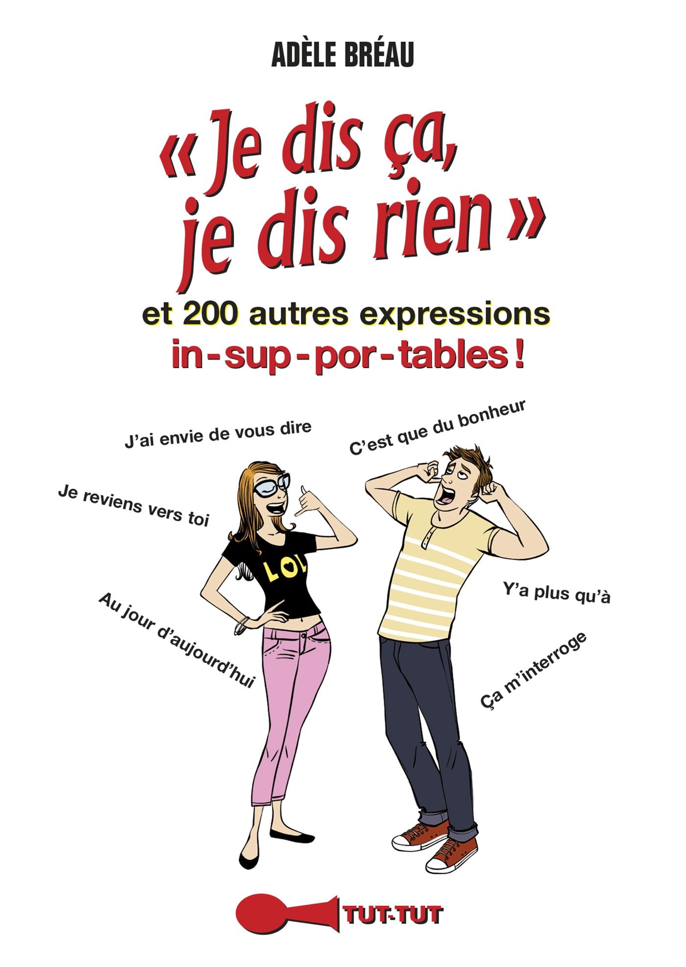 JE dis ça, je dis rien: et 200 autres expressions in-sup-por-tables ! book