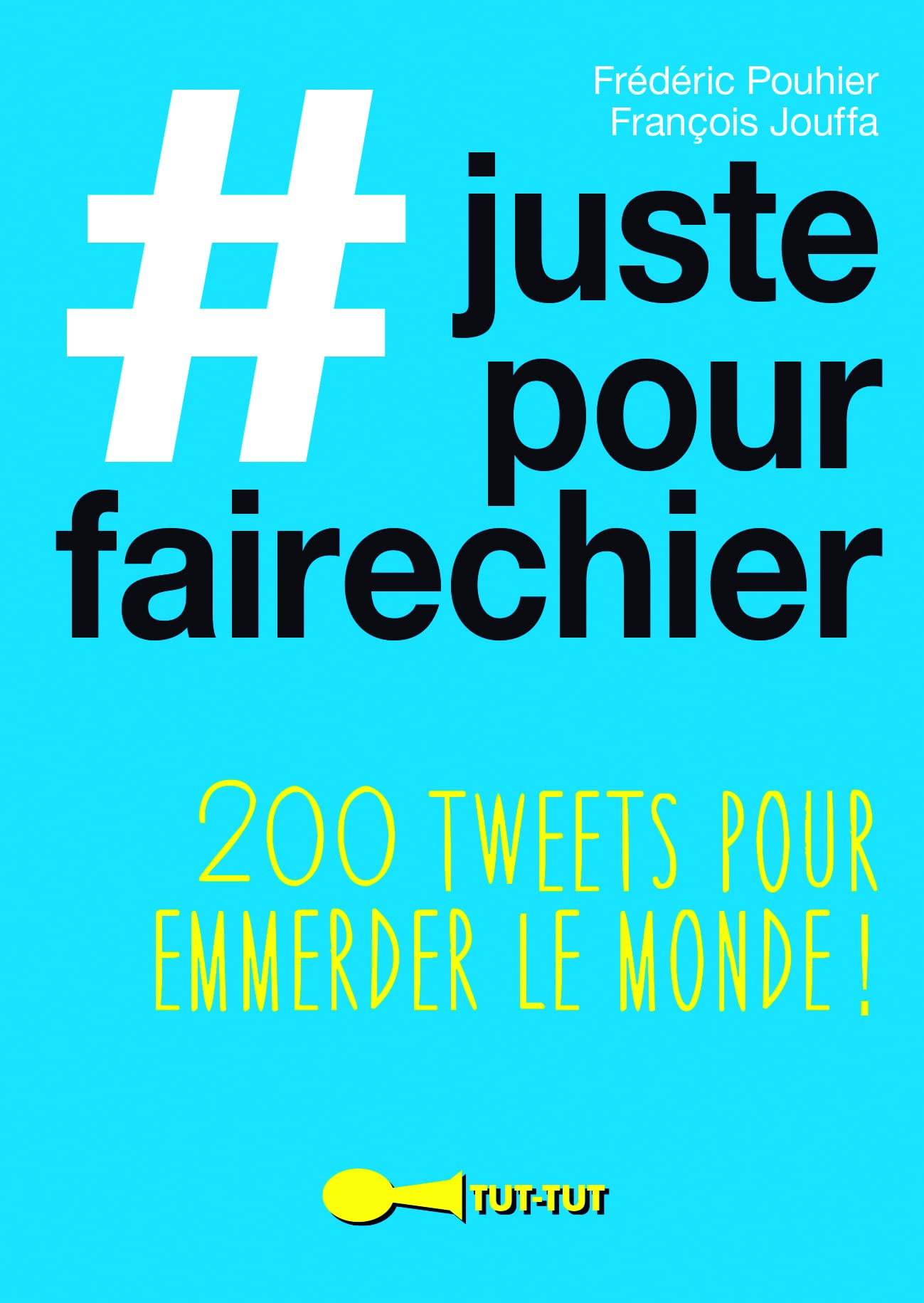 Juste pour faire chier: 200 tweets pour emmerder le monde ! book
