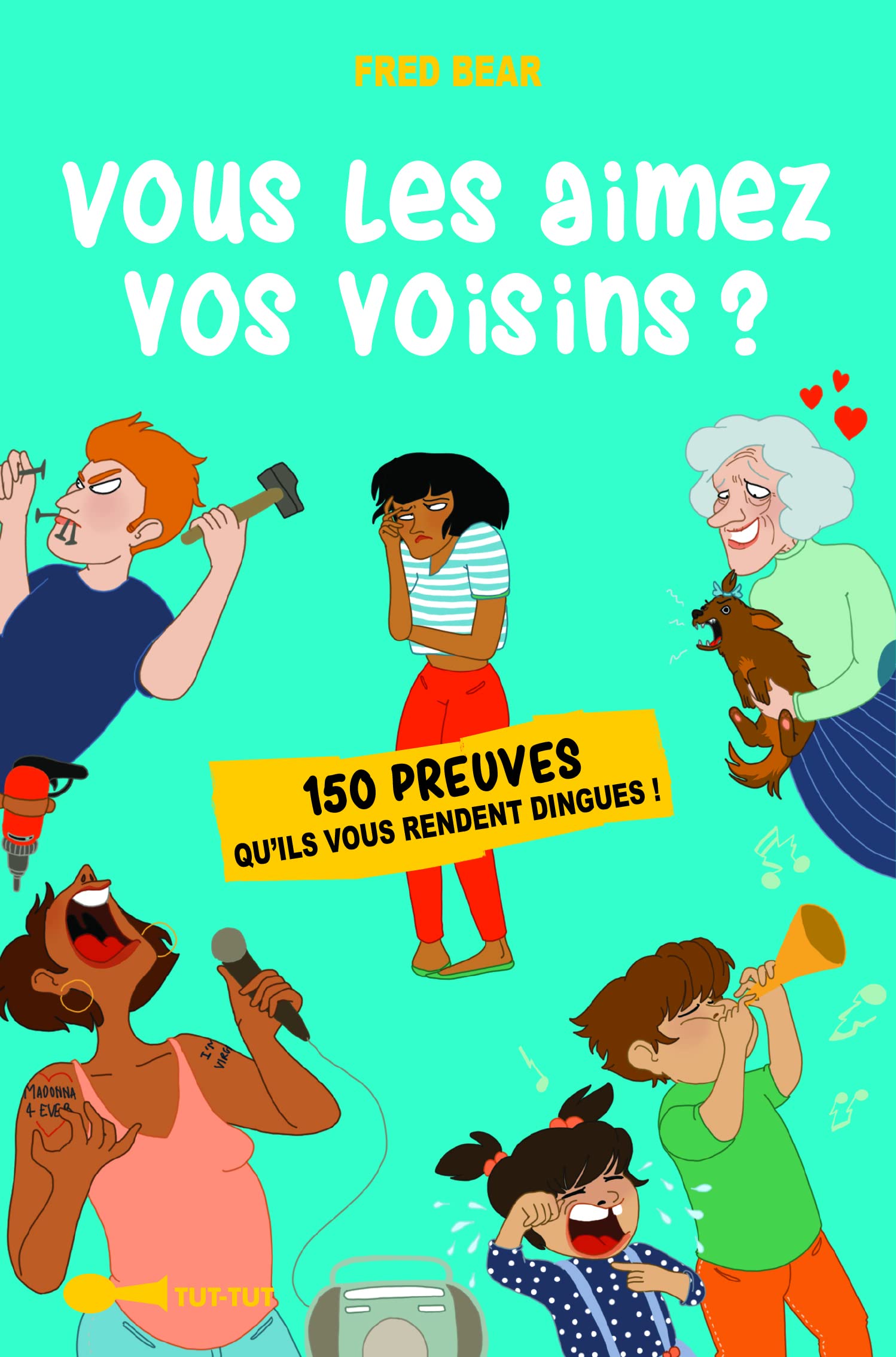 Vous les aimez vos voisins ?: 150 preuves qu'ils vous rendent dingues ! book