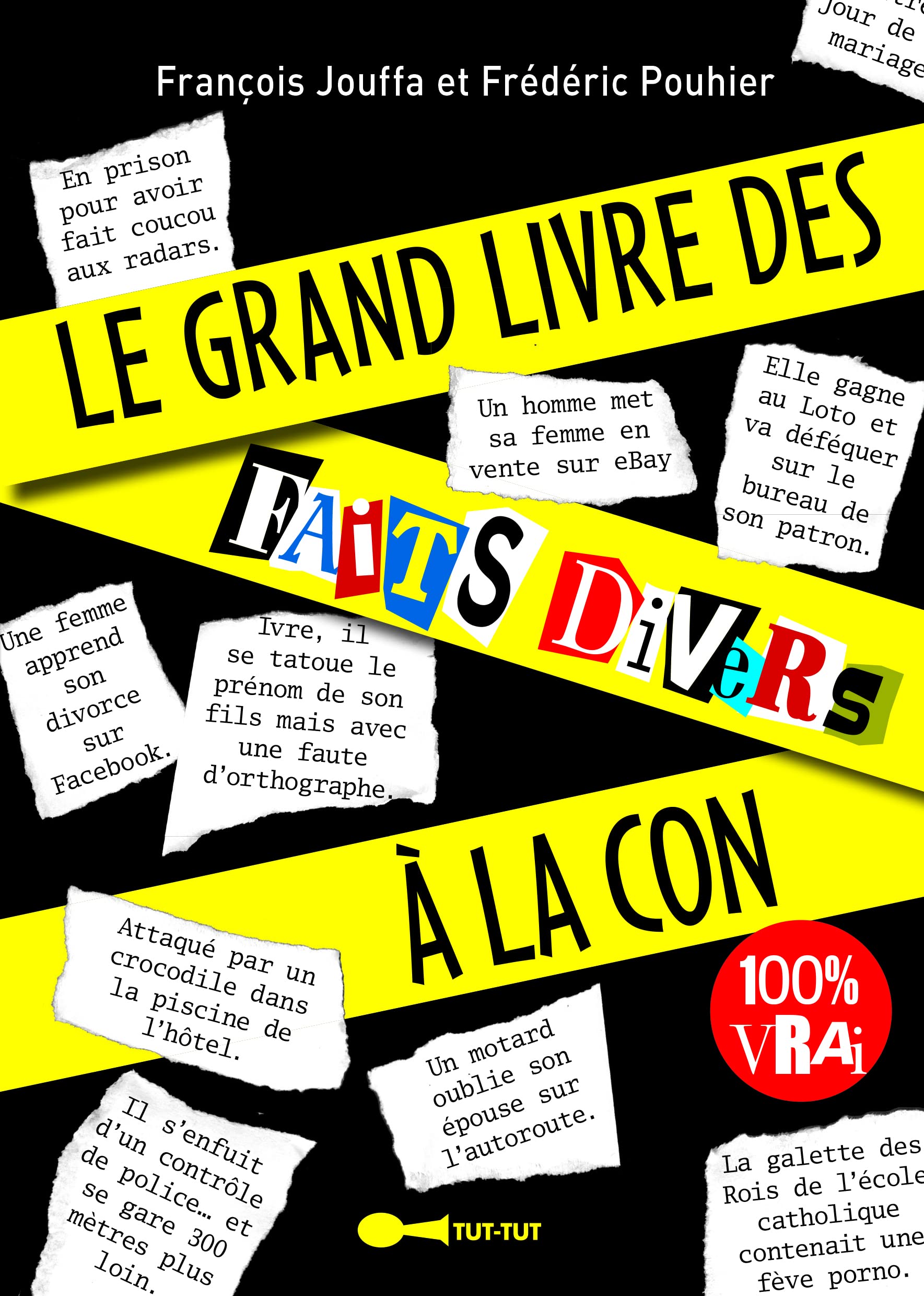 Le grand livre des faits divers à la con: 100% vrai book