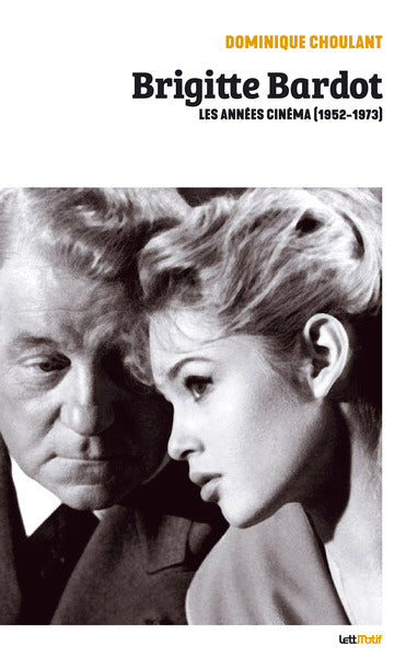 Brigitte Bardot : les années cinéma (1952-1973) Film, Art & Culture