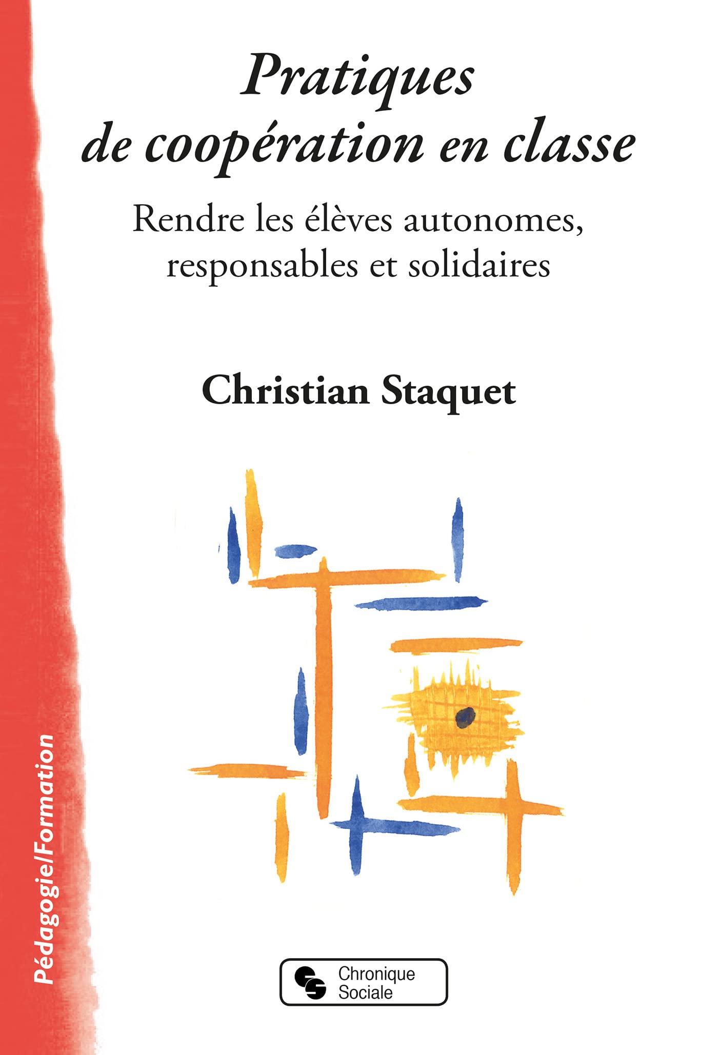 Pratiques de coopération en classe: Rendre les élèves autonomes, responsables et solidaires book