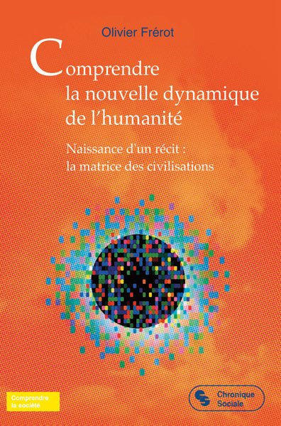 Comprendre la nouvelle dynamique de l'humanité : naissance d'un récit : la matrice des civilisations book