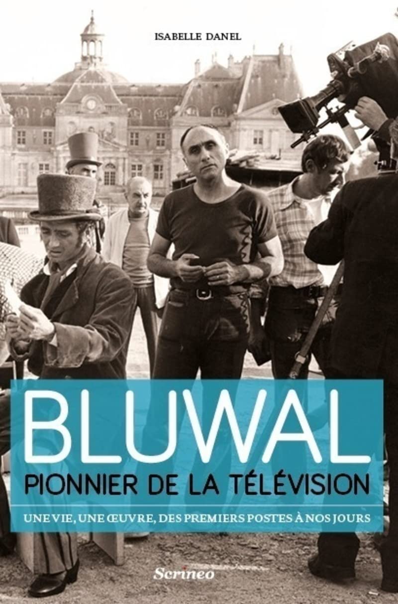 Marcel Bluwal, pionnier de la télévision : une vie, une oeuvre, des premiers postes à nos jours Media & Communication