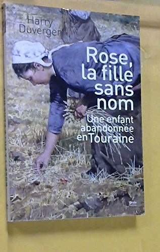 Rose, la fille sans nom - une enfant abandonnée en Touraine book