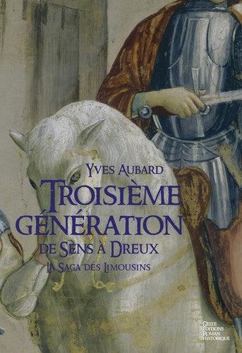 La saga des Limousins. Vol. 6. Troisième génération de Sens à Dreux (1025-1031) Books