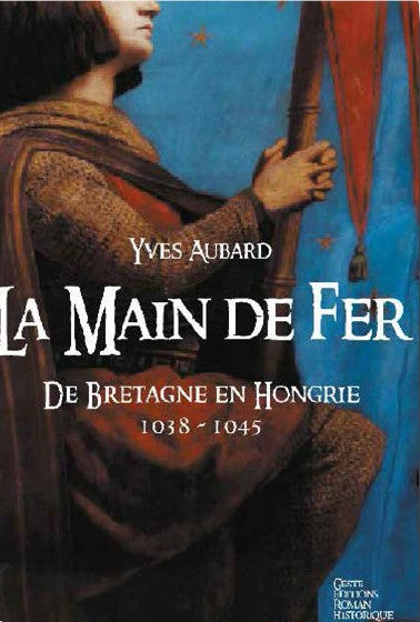 La saga des Limousins. Vol. 8. La main de fer : de Bretagne en Hongrie (1038-1045) Books
